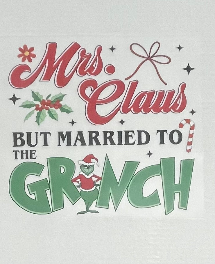 Mrs Clause But Married To The Grinch Dtf Heat Transfer Killer Ink Tees