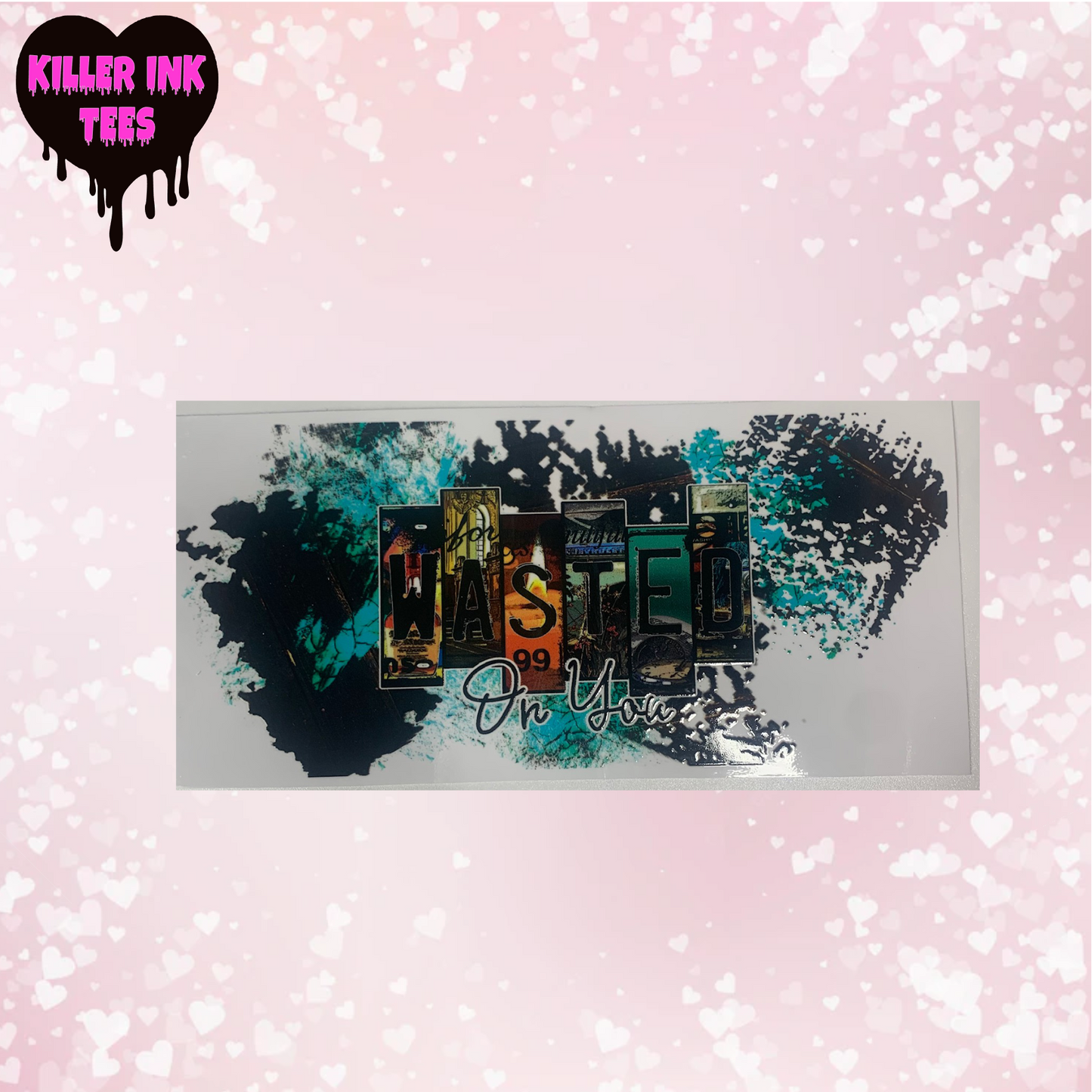 Wasted On You Cup Transfer