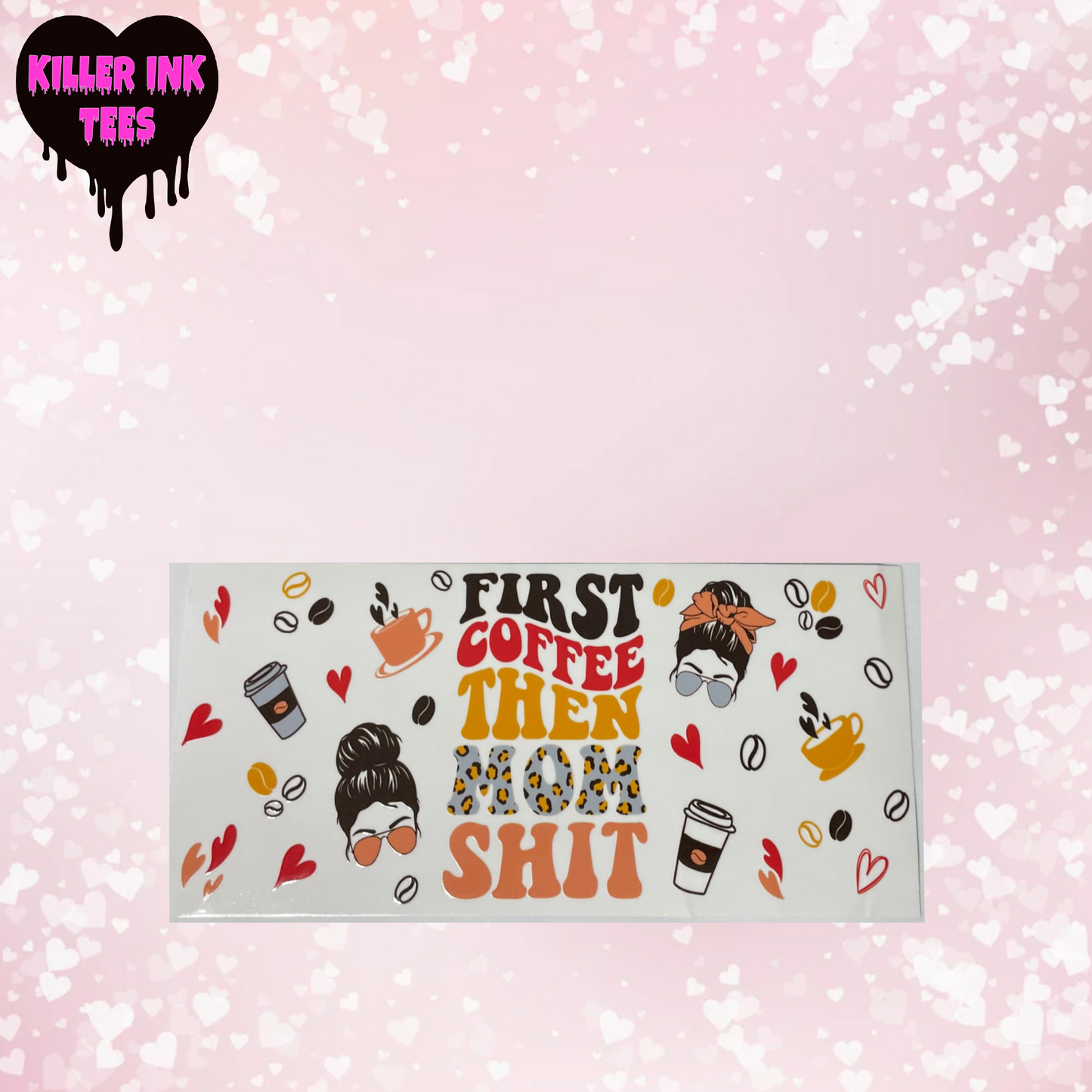 First Coffee then Mom Sh*t cup transfer