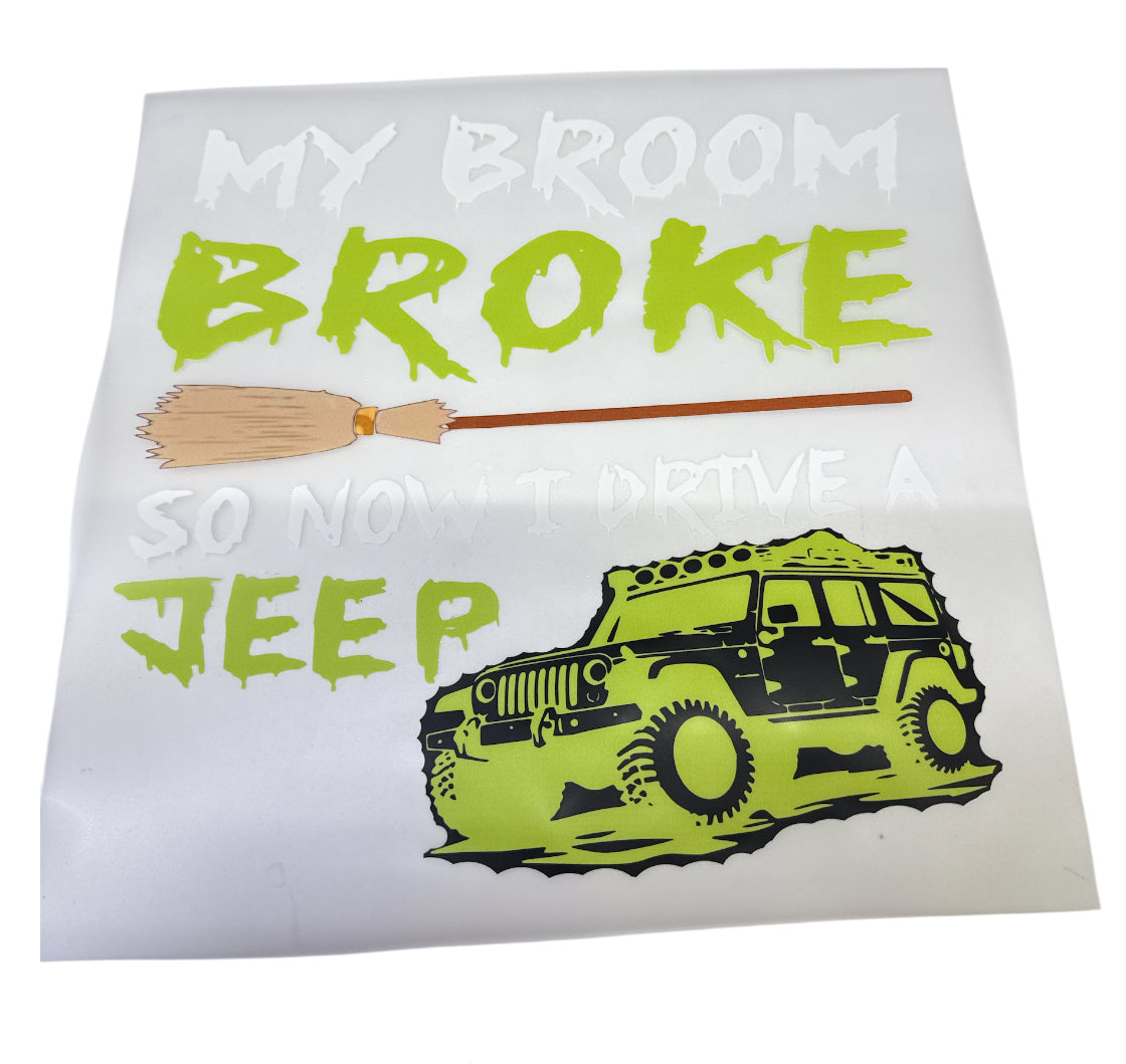 My broom is broke so now I drive. Jeep green DTF Heat Transfer