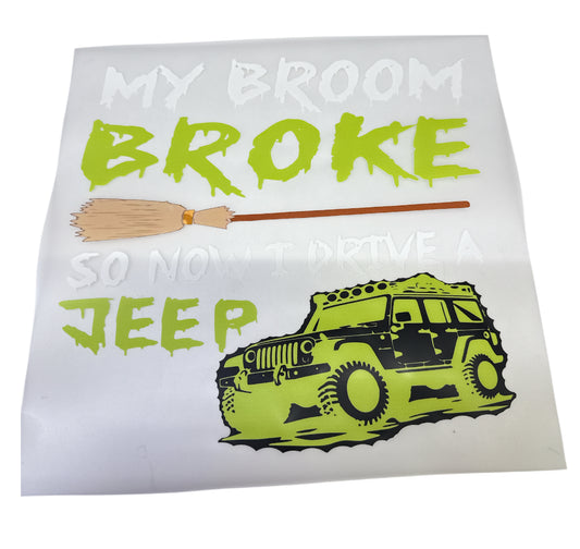 My broom is broke so now I drive. Jeep green DTF Heat Transfer