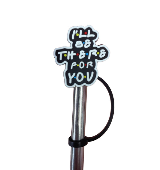 Friends I’ll be there for you Straw Topper