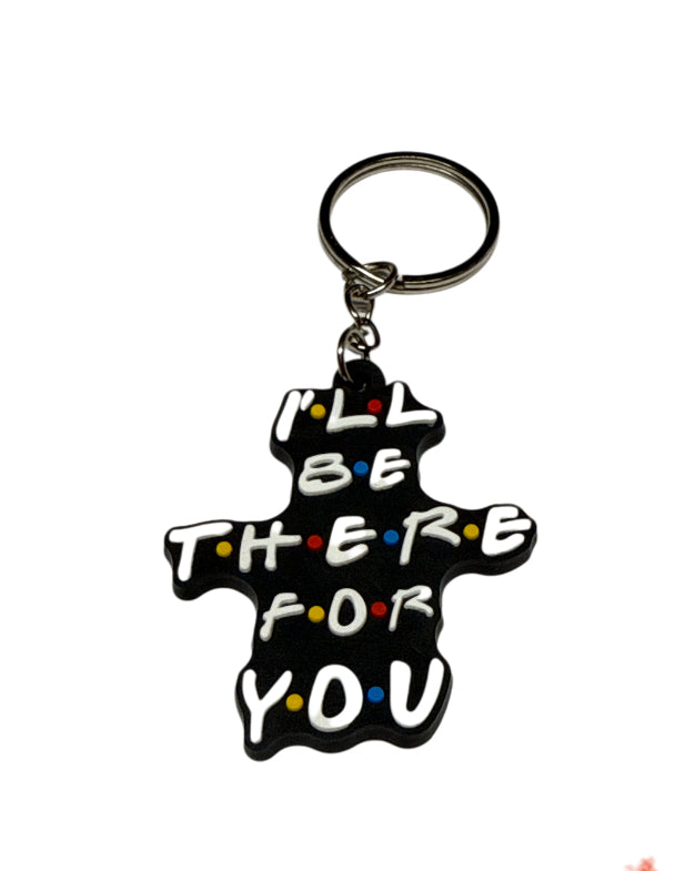 Friends ill be there for you keychain
