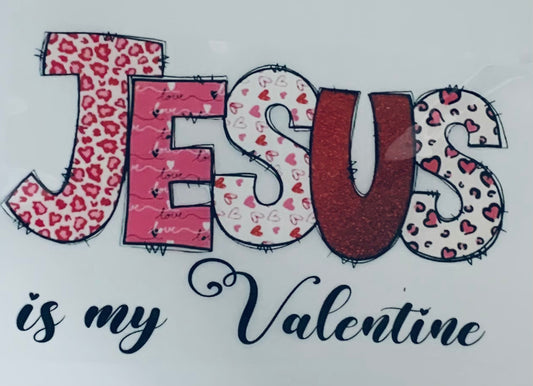 Jesus Is My Valentine DTF Heat Transfer